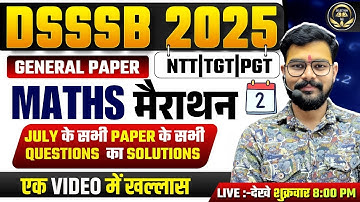 DSSSB 2025 | GENERAL PAPER | MATHS मैराथन | JULY के सभी PAPER के सभी QUESTIONS का SOLUTIONS | #dsssb