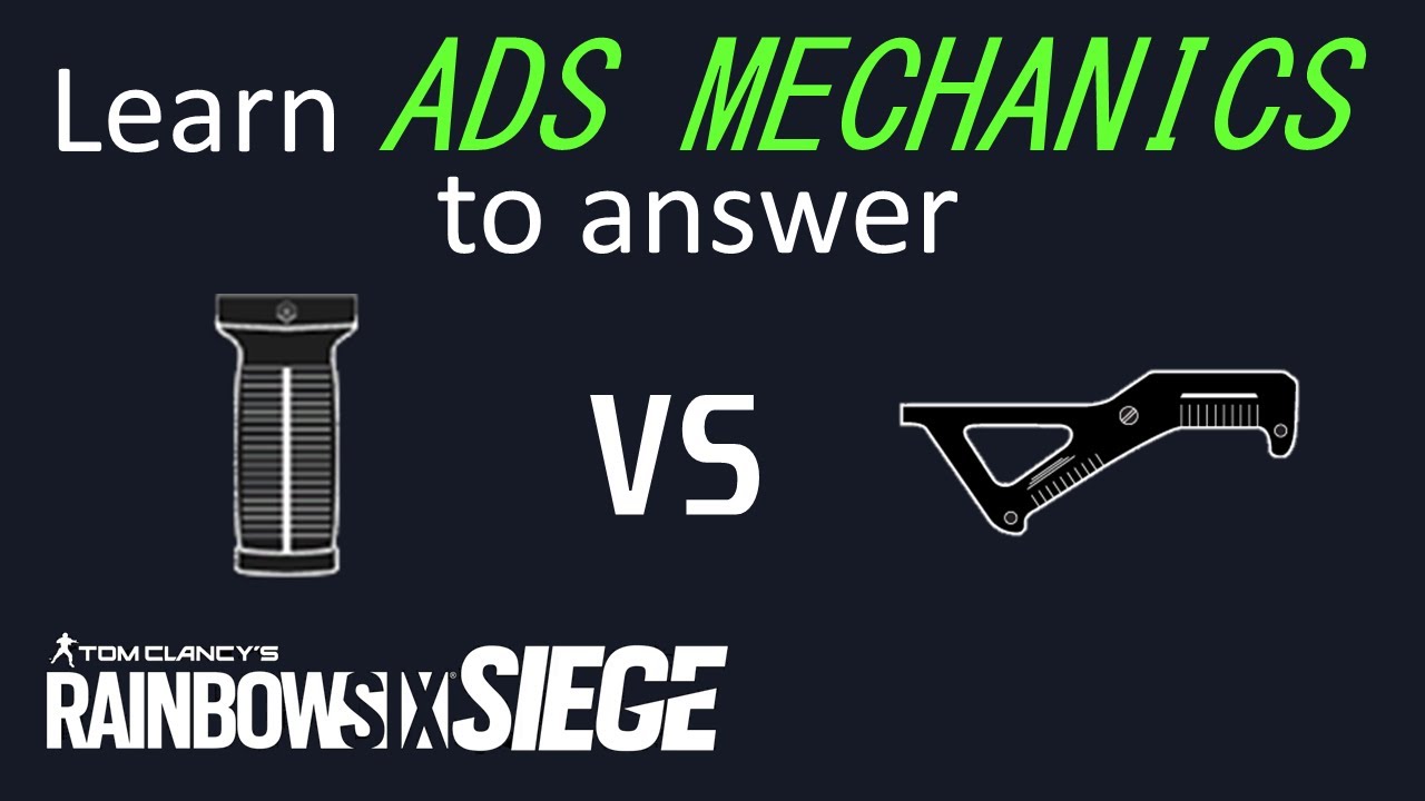 Vertical VS Angled grip. Learn ADS mechanics to find out Rainbow Six