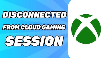 How to Fix Xbox Disconnected From Cloud Gaming Session | Xbox Cloud Gaming Not Working 2025
