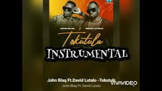 TOKUTULA INSTRUMENTAL BY JOHN BLAQ FT DAVID LUTALO ( INSTRUMENTAL)