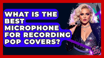 What Is The Best Microphone For Recording Pop Covers? - Pop Music Gurus