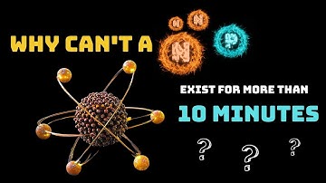 Waarom kan een neutron niet langer dan 10 minuten bestaan? | Astronomiebibliotheek