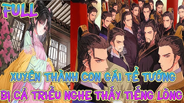 Xuyên làm con gái tể tướng bị cả triều nghe thấy tiếng lòng  |Full
