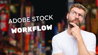 Selecting Quality Images to Sell on Adobe Stock | Workflow