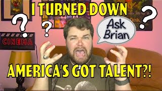 I TURNED DOWN AMERICA'S GOT TALENT?! - Ask Brian