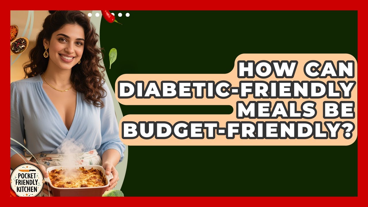 How Can Diabetic-friendly Meals Be Budget-friendly? - Pocket Friendly Kitchen