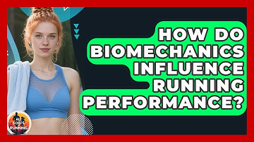 How Do Biomechanics Influence Running Performance? - All Sorts Of Running