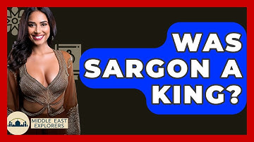Was Sargon A King? - Middle East Explorers
