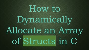 How to Dynamically Allocate an Array of Structs in C