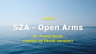 [1 Hour] SZA - Open Arms ft. Travis Scott (speed up tiktok version)