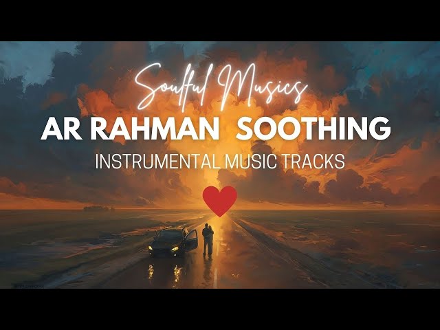 AR RAHMAN TAMIL INSTRUMENTAL MUSIC - Soothing Melodies class=