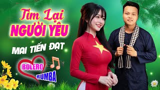 Tìm Lại Người Yêu, Mai Tiến Đạt Mới Nhất, Toàn Bài Hay, Nghe Là Nghiện, Nhạc Vàng Chất Lượng Cao
