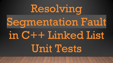 Resolving Segmentation Fault in C++ Linked List Unit Tests