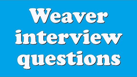Weaver interview questions