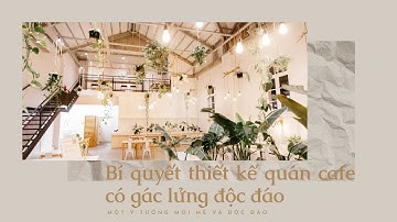 Bí quyết thiết kế quán cafe có gác lửng độc đáo