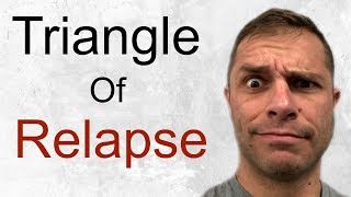 The Triangle Of Relapse - 3 Main Things That Cause Relapsing