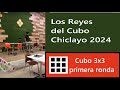 Cubo 3x3 y 2x2 primero ronda  los reyes del cubo chiclayo 2024  torneo oficial wca