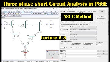 Three phase short circuit analysis in PSSE software | Three phase fault analysis ASCC Lecture # 8