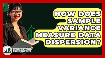 How Does Sample Variance Measure Data Dispersion? - The Friendly Statistician