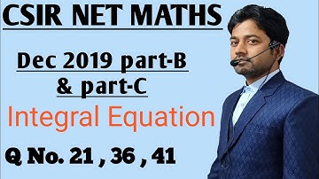 #36 | Dec 2019 CSIR NET MATHS Integral Equation | part-B and part-C | Question No 21 36 41  ||