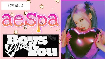 How Would AESPA Sing "Boys Like You" by ITZY