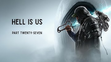 Hell is Us Part 27  4K - Making progress, but also, annoyingly, losing some footage!