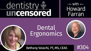 304 Dental Ergonomics With Bethany Valachi Dentistry Uncensored With Howard Farran