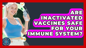Are Inactivated Vaccines Safe For Your Immune System? - All About the Immune System