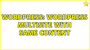 Wordpress: Wordpress multisite with same content