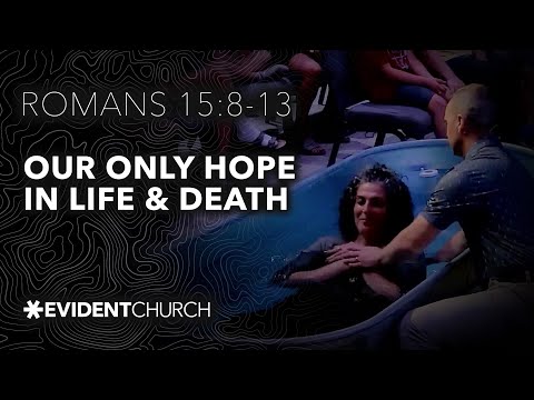 Romans 15:8-13 | Our Only Hope in Life & Death