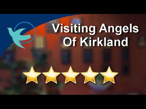 Visiting Angels Reviews - Visiting Angels Of Kirkland Kirkland Superb Five Star Review by Mrs. D.