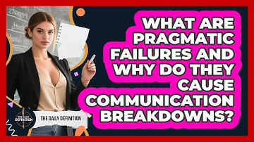 What Are Pragmatic Failures And Why Do They Cause Communication Breakdowns? - The Daily Definition