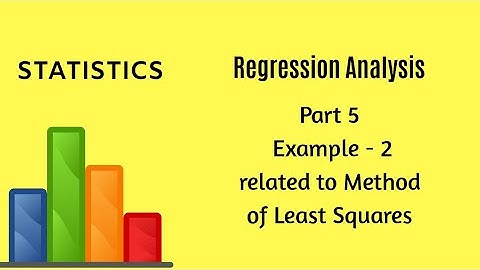 Regression Analysis - Part 5 - Solved Example - Least Square Method - Statistics