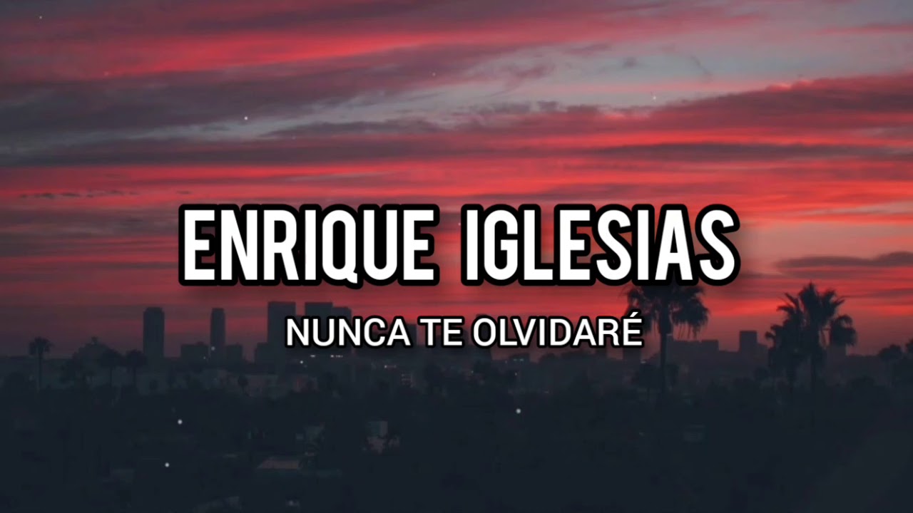 Enrique Iglesias Nunca Te Olvidaré (Letra) YouTube