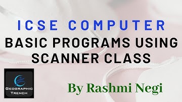 Basic Programs using Scanner Class || ICSE Computer || By Rashmi Negi ( M.Tech)