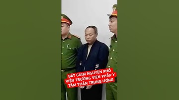 Bắt nguyên Phó Viện trưởng Viện Pháp y tâm thần Trung ương #tinnong24h
