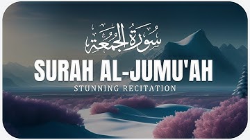 سورة الجمعة بصوت هادئ يريح القلب | Surah Al-Jumu’ah with a Heart-Calming Voice