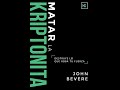 Matar la Kriptonita - John Bevere - Audiolibro Completo