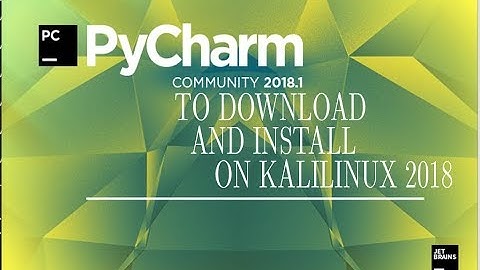 PYCHARM TO DOWNLOAD AND INSTALL ON KALILINUX 2018