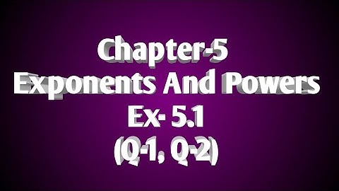 7/Aug/2020...Class-7, Chapter-5  (Exponents And Powers), Ex-5.1