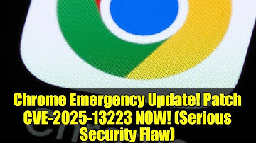 Chrome Emergency Update! Patch CVE-2025-13223 NOW! (Serious Security Flaw)