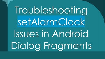 Troubleshooting setAlarmClock Issues in Android Dialog Fragments