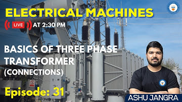 L31: Basics of Three Phase Transformer (Connections) | Electrical Machines | GATE/ESE 2022