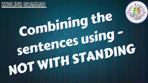 combining the sentences using - notwithstanding//English grammar//highschool//DSC//