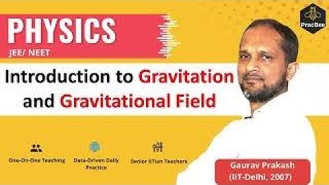 Introduction to Gravitation & Gravitational field by Gaurav Prakash (IIT Delhi),JEE & NEET Physics