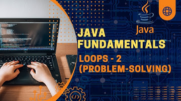 Java Fundamentals | Loops - 2 (Problem-Solving)