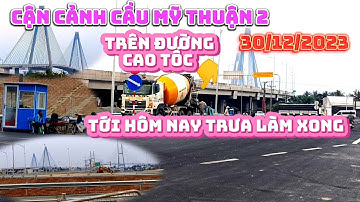 Cận Cảnh Cầu Mỹ Thuận 2 Ngày 30/12/2023 Đường Cao Tốc Hiện Tại Còn Một Giai Đoạn Trưa Làm Xong:🇻🇳