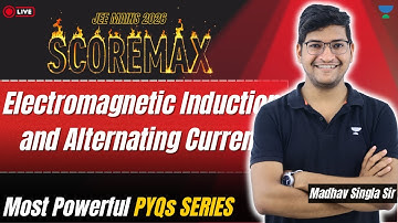 Electromagnetic Induction & AC | SCOREMAX JEE Mains 2026 | Powerful PYQs Series by Madhav Singla Sir