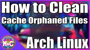 How to Remove Orphaned Files and Cache | Arch Linux Beginners Guide |