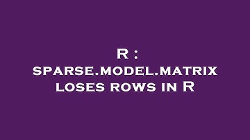R : sparse.model.matrix loses rows in R